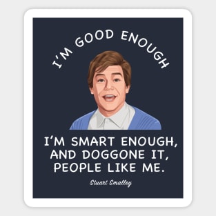 I'm good enough, I'm smart enough, and doggone it, people like me. Magnet